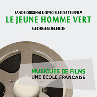 Georges Delerue - Le jeune homme vert (Bande originale officielle du téléfilm) [Musiques de films, une école française]