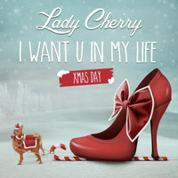 Lady Cherry - I Want U in My Life (Xmas Day)