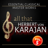 Herbert von Karajan, Berliner Philharmoniker, Philharmonia Orchestra - All that Herbert von Karajan - Vol. 5
