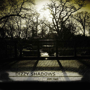 Jim Hall - Dizzy Shadows