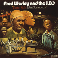 Fred Wesley And The J.B.'s - Damn Right I Am Somebody