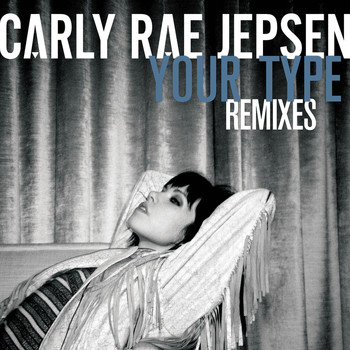 Carly Rae Jepsen - Your Type (Remixes)