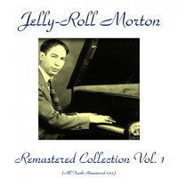 Jelly-Roll Morton - Jelly-Roll Morton Remastered Collection, Vol. 1 (All Tracks Remastered 2015)
