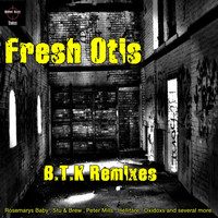 Fresh Otis - B.T.K The Remixes