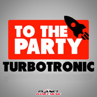 Turbotronic - To The Party
