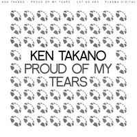 Ken Takano - Proud Of My Tears