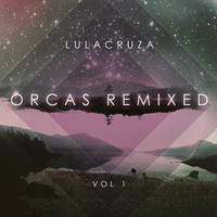 Lulacruza - Orcas Remixed Vol. 1