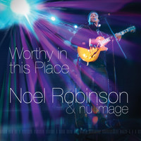 Noel Robinson - Worthy in This Place