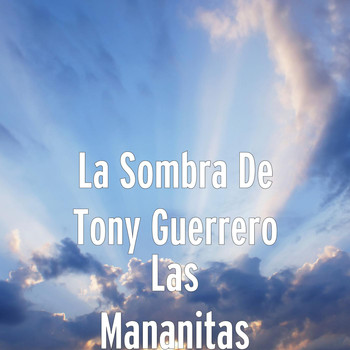 La Sombra de Tony Guerrero - Las Mananitas