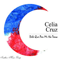 Celia Cruz - Dile Que Por Mi No Tema