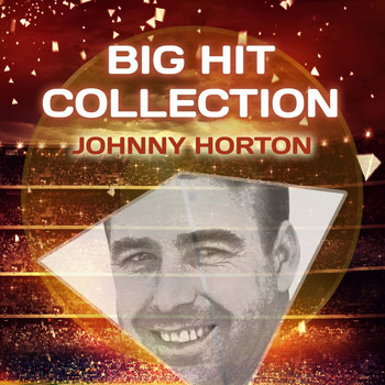 Johnny Horton - Big Hit Collection