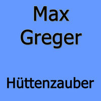 Max Greger - Hüttenzauber