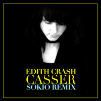 Edith Crash - Casser (Sokio Remix)