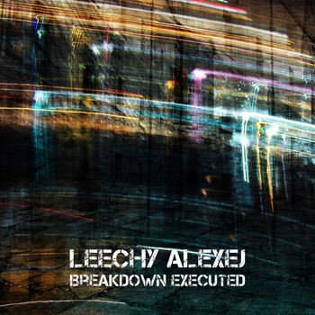 Leechy Alexej - Breakdown Executed