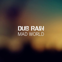 Dub Rain - Mad World