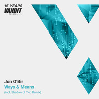Jon O'Bir - Ways & Means (15 Years Vandit - Shadow of Two Remix)