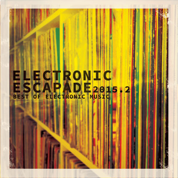 Various Artists - Electronic Escapade 2015, Vol. 2 (The Very Best of Modern Electronic House Music)