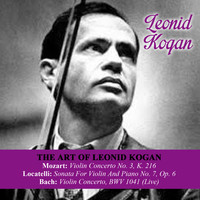 Leonid Kogan - The Art Of Leonid Kogan: Mozart: Violin Concerto No. 3, K. 216 - Locatelli: Sonata For Violin And Piano No. 7, Op. 6 - Bach: Violin Concerto, BWV 1041 (Live)