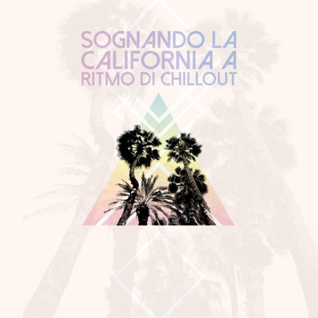 Various Artists - Sognando La California a Ritmo Di Chillout