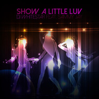 DJ Whitestar feat. Sammy Jay - Show a Little Luv
