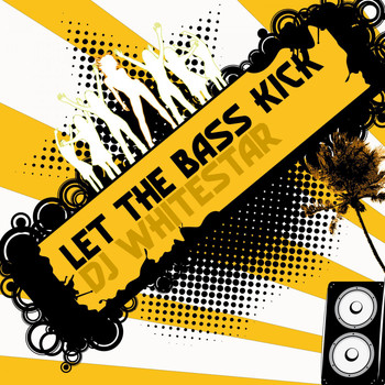 Dj Whitestar - Let the Bass Kick