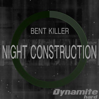 Bent Killer - Night Construction