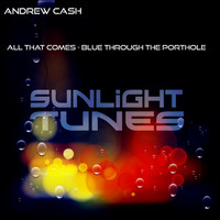Andrew Cash - All That Comes / Blue Through the Porthole