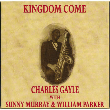 Charles Gayle, Sunny Murray, William Parker / - Kingdom Come