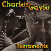 Charles Gayle / - Testaments