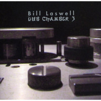 Bill Laswell / - Dub Chamber 3
