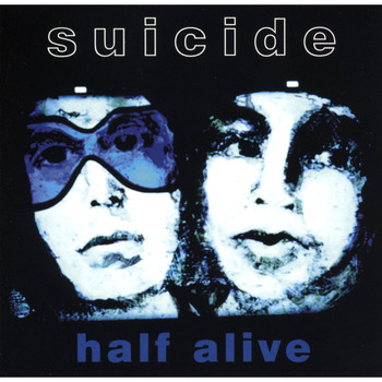 Suicide / - Half Alive