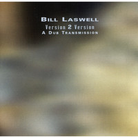 Bill Laswell / - Version 2 Version: A Dub Transmission