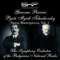 The Symphony Orchestra of The Bulgarian National Radio - Giacomo Puccini - Pyotr Ilyich Tchaikovsky: Opera Masterpieces, Vol. 1