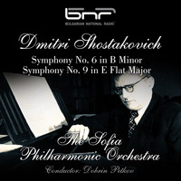 The Sofia Philharmonic Orchestra & Dobrin Petkov - Dmitri Shostakovich: Symphony No. 6 in B Minor - Symphony No. 9 in E Flat Major