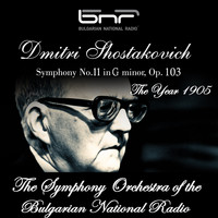 The Symphony Orchestra of The Bulgarian National Radio & Rossen Milanov - Dmitri Shostakovich: Symphony No. 11 in G Minor, Op.103, "The Year 1905"