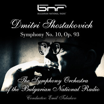 The Symphony Orchestra of the Bulgarian National Radio & Emil Tabakov - Dmitri Shostakovich: Symphony No. 10, Op. 93