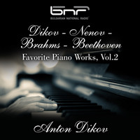 Anton Dikov - Dikov - Nenov - Brahms - Beethoven: Favorite Piano Works, Vol. 2