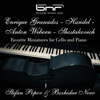 Stefan Popov & Bozhidar Noev - Enrique Granados - Handel - Anton Webern - Shostakovich: Favorite Miniatures for Cello and Piano