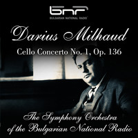 The Symphony Orchestra of The Bulgarian National Radio - Darius Milhaud - Cello Concerto No. 1, Op. 136