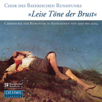 Chor des Bayerischen Rundfunks - Leise Töne Der Brust