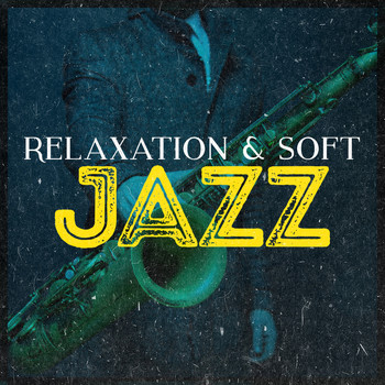 Soft Jazz Relaxation - Relaxation & Soft Jazz