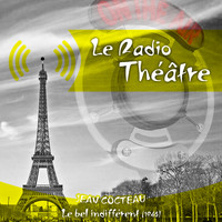 Jean Cocteau - Le Radio Théâtre, Jean Cocteau: Le bel indifférent (1946)