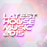 House Music 2015 - Latest House Music 2015