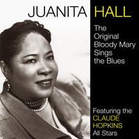 Juanita Hall - The Original Bloody Mary Sings the Blues (feat. The Claude Hopkins All Stars)
