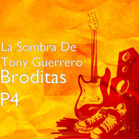 La Sombra de Tony Guerrero - Broditas, Pt. 4