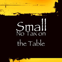 Small - No Tax on the Table