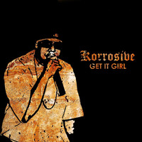 Korrosive - Get It Girl