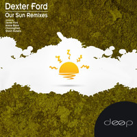 Dexter Ford - Our Sun Remixes