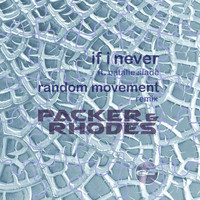 Packer & Rhodes - If I Never / We Live (Remixes)