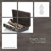 Fingers Clear - My Trumpet